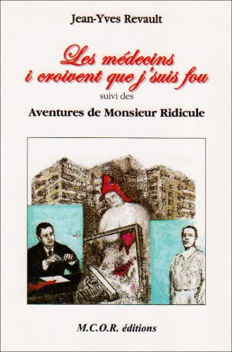 Imagen de archivo de LES MEDECINS I CROIVENT QUE J'SUIS FOU ; AVENTURES DE MONSIEUR RIDICULE a la venta por Chapitre.com : livres et presse ancienne