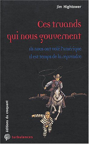 Beispielbild fr Ces truands qui nous gouvernent : Ils nous ont vol l'Am rique, il est temps de la reprendre [Paperback] Hightower, Jim zum Verkauf von LIVREAUTRESORSAS