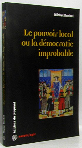 Beispielbild fr Le pouvoir local ou la dmocratie improbable zum Verkauf von Ammareal