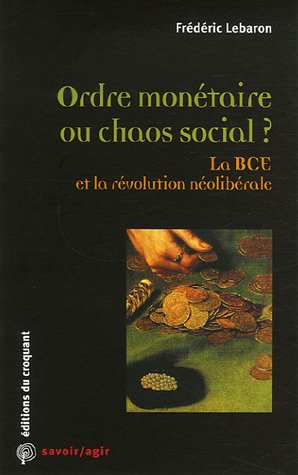 Beispielbild fr Ordre Montaire Ou Chaos Social ? : La Bce Et La Rvolution Nolibrale zum Verkauf von RECYCLIVRE