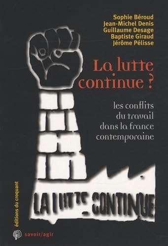 Stock image for La lutte continue ? : Les conflits du travail dans la France contemporaine for sale by Ammareal