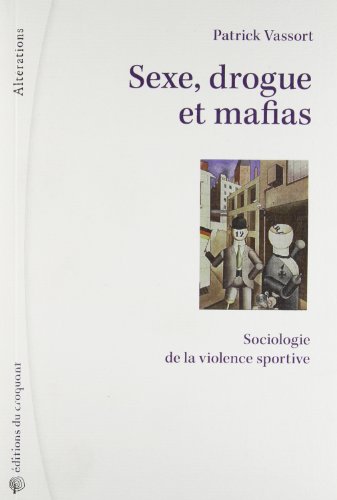 Beispielbild fr Sexe drogue et mafias : Sociologie de la violence sportive zum Verkauf von medimops