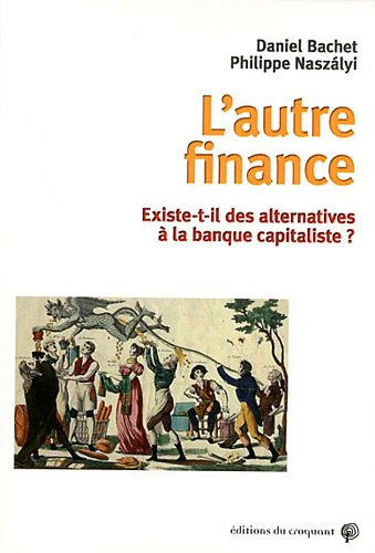 Beispielbild fr L'autre Finance : Existe-t-il Des Alternatives  La Banque Capitaliste ? zum Verkauf von RECYCLIVRE