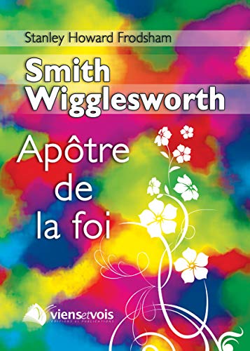 Imagen de archivo de Smith Wigglesworth, l'Aptre de la foi a la venta por Gallix