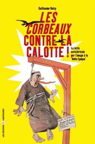 9782914980470: LES CORBEAUX CONTRE LA CALOTTE : LA LUTTE ANTICLERICALE PAR L'IMAGE A LA BELLE EPOQUE