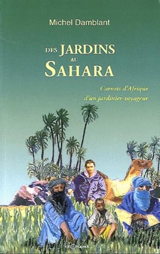 Stock image for Des jardins au Sahara : Carnets d'Afrique d'un jardinier voyageur for sale by medimops