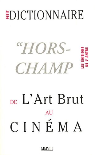 9782915016062: Petit dictionnaire "Hors-Champ" de l'art brut au cinma