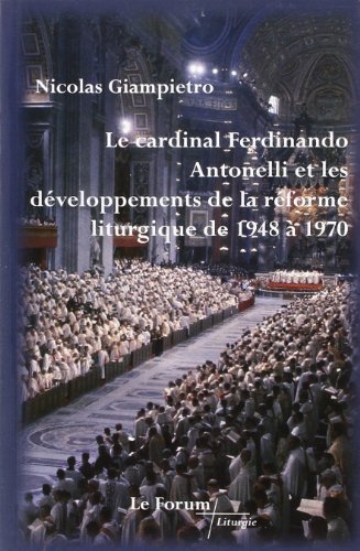 Stock image for Le cardinal Ferdinand Antonelli et le dveloppement de la rforme liturgique de 1948  1970 for sale by Gallix