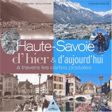 Stock image for Haute-Savoie d'hier & d'aujourd'hui  travers les cartes postales : Collection Jacky Zerboda, Collection Edy SA for sale by medimops