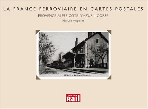 La France Ferroviaire en Cartes Postales. Provence-Alpes-Côte d'Azur-Corse