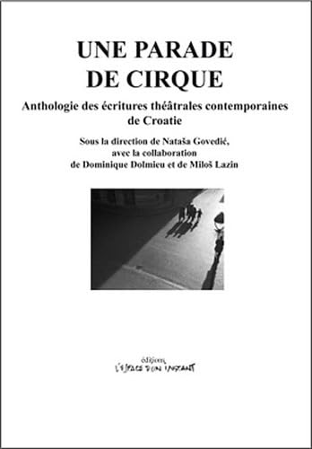 une parade de cirque ; anthologie des écritures théâtrales contemporaines de Croatie