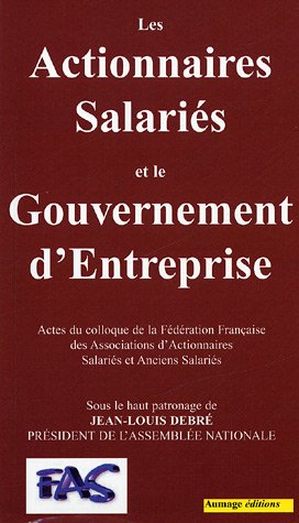 Beispielbild fr Les Actionnaires Salaris et le Gouvernement d'Entreprise : Actes du colloque de la Fdration Franaise des Associations d'Actionnaires Sal zum Verkauf von Ammareal