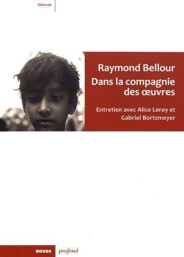Beispielbild fr RAYMOND BELLOUR - DANS LA COMPAGNIE DES OEUVRES zum Verkauf von Gallix