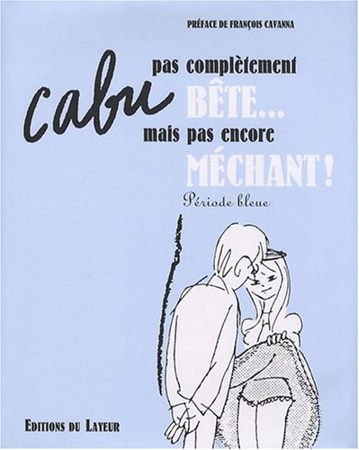 Stock image for Pas compl?tement b?te. Mais pas encore m?chant ! : P?riode bleue - Cabu for sale by Book Hmisphres