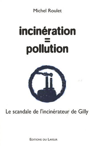 Stock image for Incinration = pollution : Le scandale de l'incinrateur de Gilly [Broch] for sale by BURISBOOKS