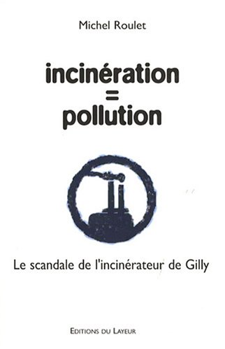Stock image for Incinration = pollution : Le scandale de l'incinrateur de Gilly for sale by Librairie Le Lieu Bleu Paris