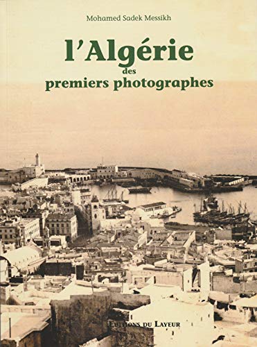 Stock image for L'Algrie des premiers photographes for sale by Le Monde de Kamlia
