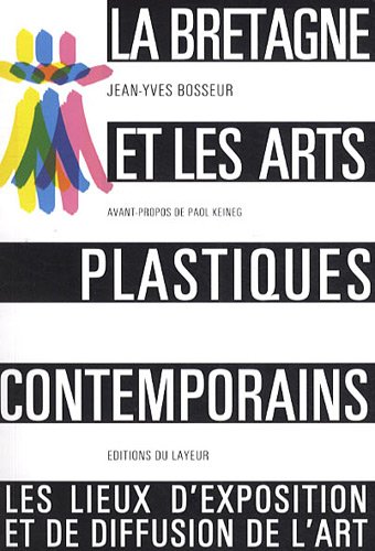 Beispielbild fr La Bretagne et les arts plastiques contemporains: Les lieux d'exposition et de diffusion zum Verkauf von Ammareal