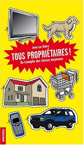 Beispielbild fr Tous Propritaires ! : Du Triomphe Des Classes Moyennes zum Verkauf von RECYCLIVRE