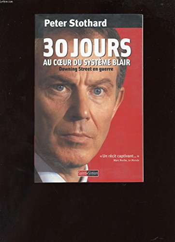 Stock image for 30 jours au coeur du syst me Blair: Downing Street en guerre for sale by LIVREAUTRESORSAS
