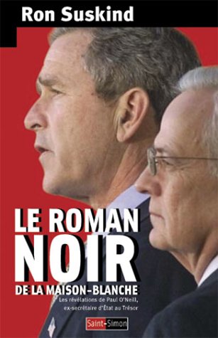 Stock image for Le roman noir de la Maison-Blanche : Les rvlations de Paul O'Neill, ex-secrtaire d'Etat au Trsor for sale by Ammareal