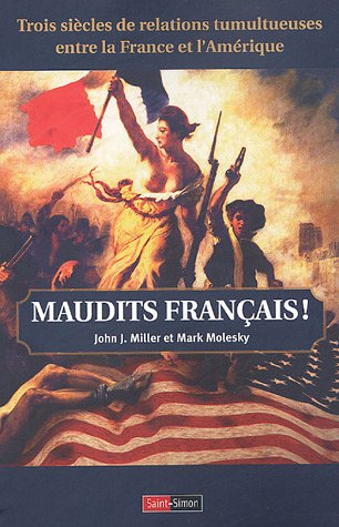Stock image for Maudits Fran�ais ! : Trois si�cles de relations tumultueuses entre la France et l'Am�rique for sale by Wonder Book