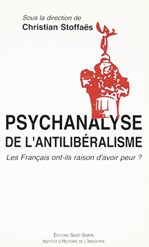 9782915134247: Psychanalyse de l'antilibralisme: Les Franais ont-ils raison d'avoir peur ?
