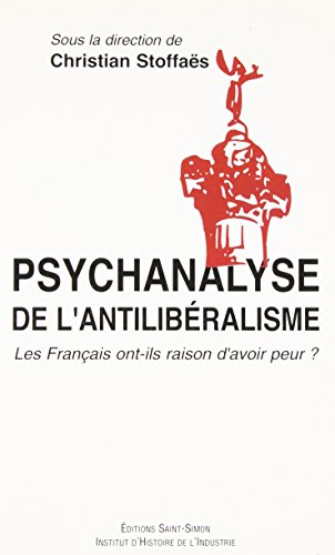 Imagen de archivo de Psychanalyse de l'antilibralisme : Les Franais ont-ils raison d'avoir peur ? a la venta por medimops