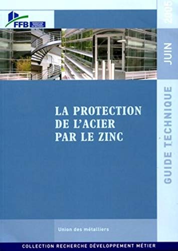 Stock image for La protection de l'acier par le zinc: Guide technique - Juin 2005 for sale by Ammareal