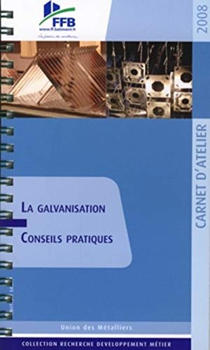 Stock image for La galvanisation: Conseils pratiques. Carnet d'atelier for sale by Ammareal