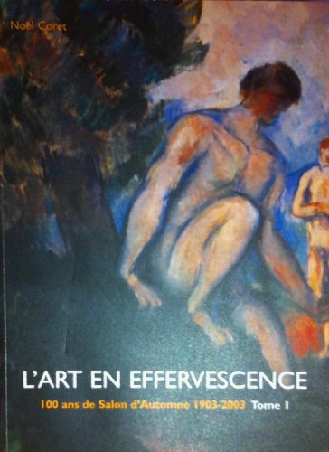 Stock image for L'art en effervescence - 100 ans de Salon d'Automne 1903-2003 Tome 1 for sale by MaxiBooks