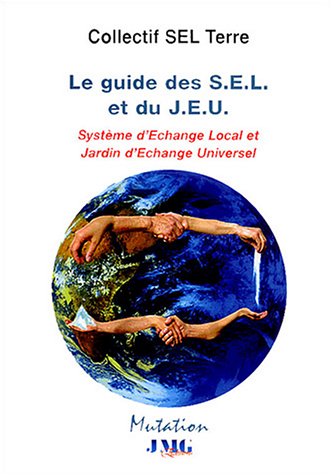 Beispielbild fr Le Guide des S.E.L et du J.E.U : Systmes d'Echange Local et Jardin d'Echange Universel zum Verkauf von Ammareal