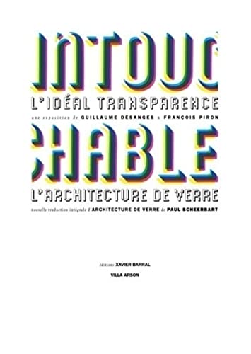 Beispielbild fr Intouchable. L'Ideal Transparence. nouvelle traduction integrale d'Architecture de Verre de Paul Scheerbart. zum Verkauf von Antiquariat & Verlag Jenior