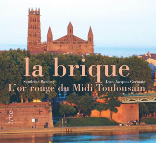 Beispielbild fr La brique : l'or rouge du Midi Toulousain zum Verkauf von Culture Bis