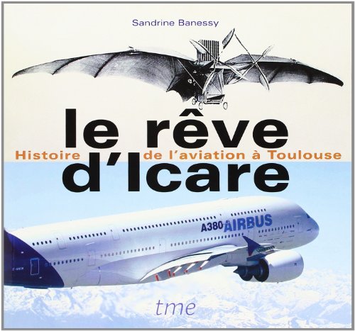 Imagen de archivo de Le Rve D'icare : Histoire De L'aviation  Toulouse a la venta por RECYCLIVRE