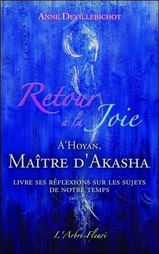 Beispielbild fr Retour  la joie : A'Hoyan, matre d'Akasha livre ses rflexions sur les sujets de notre temps zum Verkauf von Revaluation Books