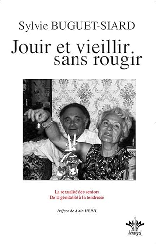 Beispielbild fr Vieillir Et Jouir Sans Rougir : La Sexualit Des Seniors, De La Gnitalit  La Tendresse zum Verkauf von RECYCLIVRE