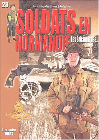 Beispielbild fr Soldats En Normandie : Les Britanniques : Juin-aot 1944 zum Verkauf von RECYCLIVRE