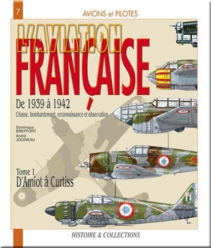 L'aviation française : De 1939 à 1942 ; Chasse, bombardement, reconnaissance et observation ; Tome 1 d'Amiot à Curtis (Avions et pilotes) - Breffort, Dominique; Jouineau, André