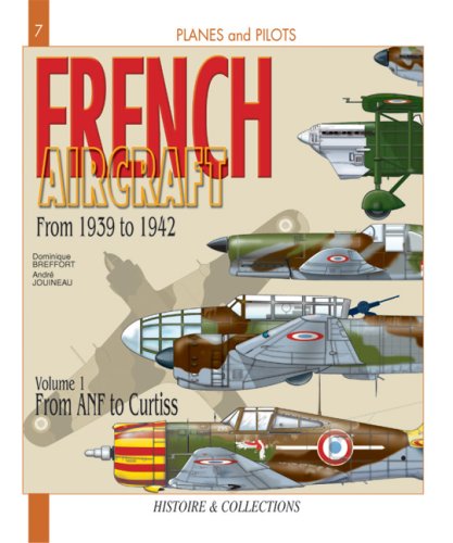 French Aircraft, Vol. 1: From 1939 to 1942, Amiot to Curtiss (Planes and Pilots) - Dominique Breffort