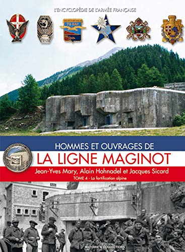 Imagen de archivo de La Ligne Maginot: Tome 4: La fortification alpine (L'Encyclopedie De L'Armee Francaise, 4) (French Edition) a la venta por Gallix