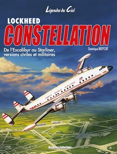 Beispielbild fr LOCKHEED CONSTELLATION .DE L'EXCALIBUR AU STARLINER VERSIONS CIVILES ET MILITAIRES.LEGENDES DU CIEL zum Verkauf von HISTOLIB - SPACETATI