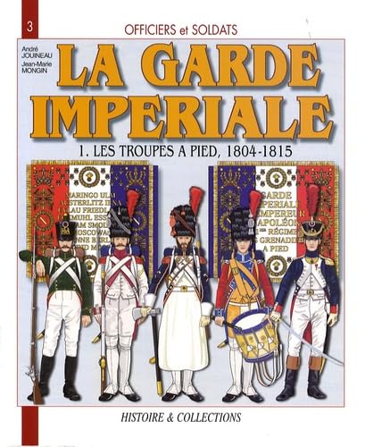 Officiers et soldats de la garde impÃ©riale 1804-1815 (French Edition) (9782915239775) by AndrÃ© Jouineau