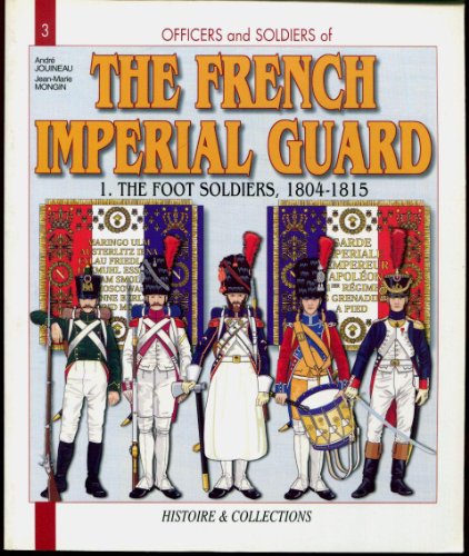 Beispielbild fr Officers and Soldiers of the French Imperial Guard 1804-1815, Vol. 1: Foot Troops zum Verkauf von Wonder Book