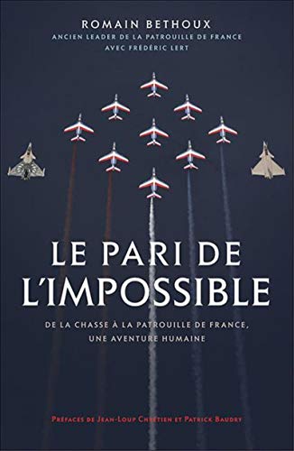 Beispielbild fr Le pari de l'impossible: De la chasse  la patrouille de France, une aventure humaine. Prfaces de Jean-Loup Chrtien et Patrick Baudry [Broch] Bethoux, Romain et Lert, Frdric zum Verkauf von BIBLIO-NET