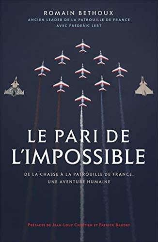 9782915243994: Le pari de l'impossible: De la chasse  la patrouille de France, une aventure humaine