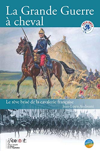 Beispielbild fr La Grande Guerre  cheval : Le rve bris de la cavalerie franaise zum Verkauf von Buchpark