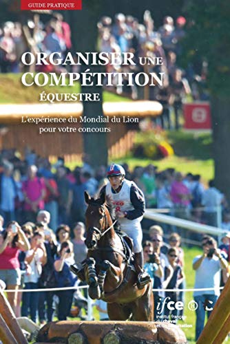 Stock image for Organiser une comptition questre: L'exprience du Mondial du Lion pour votre concours for sale by Ammareal