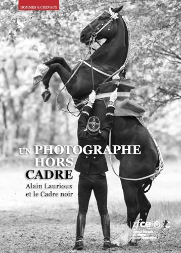 Stock image for Un photographe hors cadre: Alain Laurioux et le Cadre noir for sale by Gallix