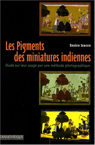 9782915255713: Les pigments des miniatures indiennes: Etude de leur usage par la mthode photographique